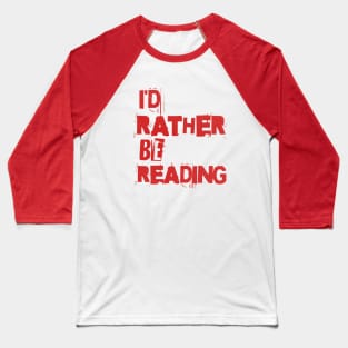 I'D RATHER BE READING - PUNK RED TEXT Baseball T-Shirt